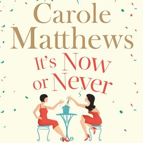 It's Now or Never - A feel-good and funny read from the Sunday Times bestseller (lydbok) av Carole Matthews