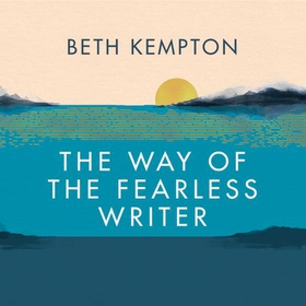 The Way of the Fearless Writer - Ancient Eastern wisdom for a flourishing writing life (lydbok) av Beth Kempton