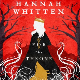 For The Throne (lydbok) av Hannah Whitten
