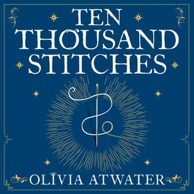 Ten Thousand Stitches (lydbok) av Olivia Atwater