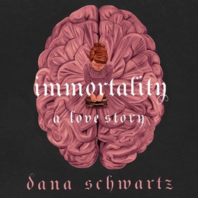 Immortality: A Love Story - the New York Times bestselling tale of mystery, romance and cadavers (lydbok) av Dana Schwartz