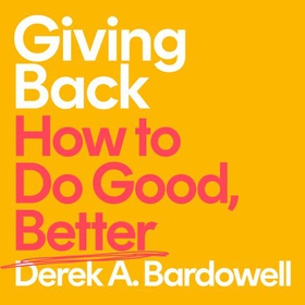 Giving Back - How to Do Good, Better (lydbok) av Derek A. Bardowell