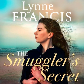 The Smuggler's Secret - a gripping, evocative historical saga (lydbok) av Lynne Francis