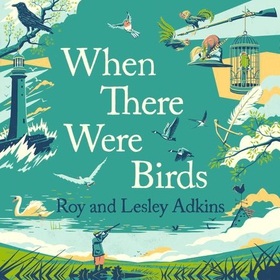 When There Were Birds - The forgotten history of our connections (lydbok) av Roy Adkins