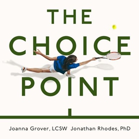 The Choice Point - The Scientifically Proven Method for Achieving Your Goals (lydbok) av Joanna Grover