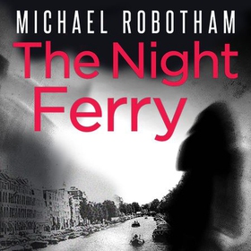 The Night Ferry (lydbok) av Michael Robotham