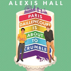 Paris Daillencourt Is About to Crumble - by the author of Boyfriend Material (lydbok) av Alexis Hall