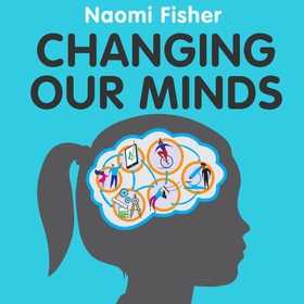 Changing Our Minds - How children can take control of their own learning (lydbok) av Naomi Fisher