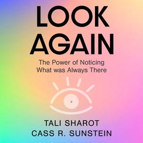 Look Again - The Power of Noticing What was Always There (lydbok) av Tali Sharot