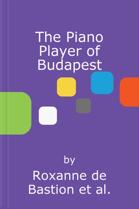 The Piano Player of Budapest - A True Story of Holocaust Survival, Music and Hope (lydbok) av Roxanne de Bastion