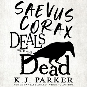 Saevus Corax Deals with the Dead - Corax Book 1 (lydbok) av K. J. Parker
