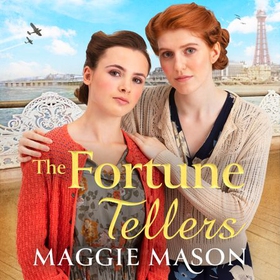 The Fortune Tellers - the BRAND NEW heart-warming and nostalgic wartime family saga (lydbok) av Maggie Mason