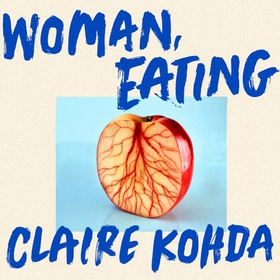 Woman, Eating - 'Absolutely brilliant - Kohda takes the vampire trope and makes it her own' Ruth Ozeki (lydbok) av Claire Kohda
