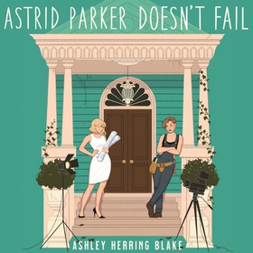 Astrid Parker Doesn't Fail - A swoon-worthy, laugh-out-loud queer romcom (lydbok) av Ashley Herring Blake