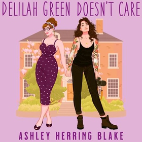 Delilah Green Doesn't Care - A swoon-worthy, laugh-out-loud queer romcom (lydbok) av Ashley Herring Blake