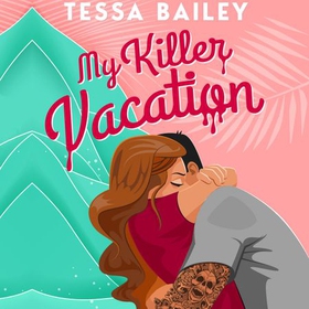 My Killer Vacation (lydbok) av Tessa Bailey