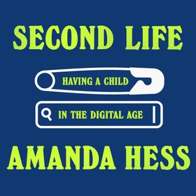 Second Life - 'Unexpected, funny, beautiful' Claire Dederer, author of Monsters: A Fan's Dilemma (lydbok) av Amanda Hess