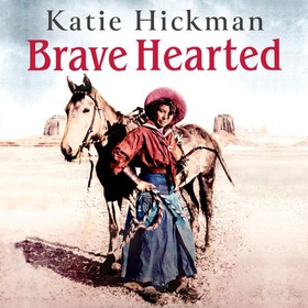 Brave Hearted - The Dramatic Story of Women of the American West (lydbok) av Katie Hickman