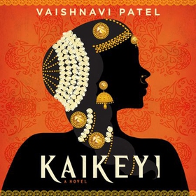 Kaikeyi - the instant New York Times bestseller and Tiktok sensation (lydbok) av Vaishnavi Patel