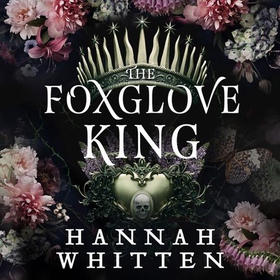 The Foxglove King - The Sunday Times bestselling romantasy phenomenon (lydbok) av Hannah Whitten