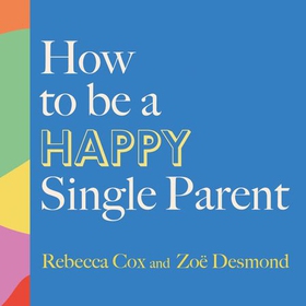 How to Be a Happy Single Parent