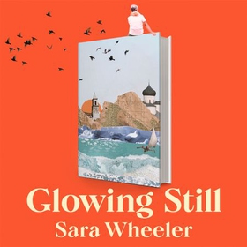 Glowing Still - A Woman's Life on the Road - 'Funny, furious writing from the queen of intrepid travel' Daily Telegraph (lydbok) av Ukjent