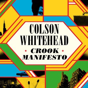 Crook Manifesto - 'Fast, fun, ribald' Sunday Times (lydbok) av Colson Whitehead