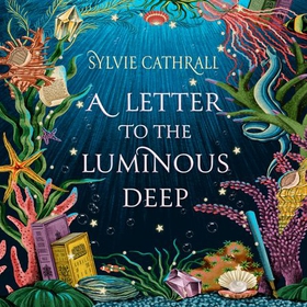 A Letter to the Luminous Deep (lydbok) av Sylvie Cathrall