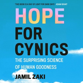 Hope for Cynics - The Surprising Science Of Human Goodness (lydbok) av Jamil Zaki