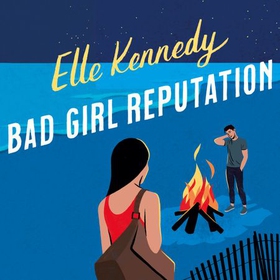 Bad Girl Reputation - an addictive second chance romance from the TikTok sensation (lydbok) av Elle Kennedy