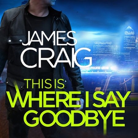This is Where I Say Goodbye (lydbok) av James Craig