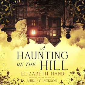 A Haunting on the Hill - "Scary and beautifully written' NEIL GAIMAN (lydbok) av Elizabeth Hand