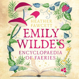 Emily Wilde's Encyclopaedia of Faeries - the cosy and heart-warming Sunday Times Bestseller (lydbok) av Heather Fawcett