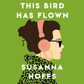 This Bird Has Flown (lydbok) av Susanna Hoffs
