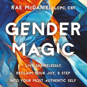 Gender Magic - Live Shamelessly, Reclaim Your Joy, and Step into Your Most Authentic Self (lydbok) av Ukjent