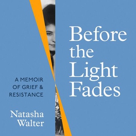 Before the Light Fades - A Family Story of Resistance - 'Fascinating' Sarah Waters (lydbok) av Natasha Walter
