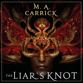 The Liar's Knot - Rook and Rose, Book Two (lydbok) av M. A. Carrick