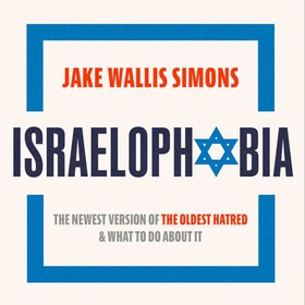 Israelophobia - The Newest Version of the Oldest Hatred and What To Do About It (lydbok) av Jake Wallis Simons