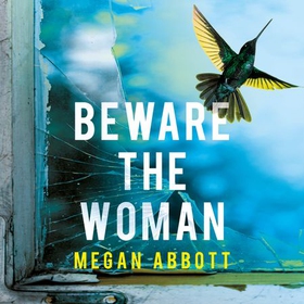 Beware the Woman - The twisty, unputdownable new thriller about family secrets by the New York Times bestselling author (lydbok) av Megan Abbott