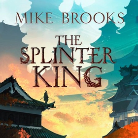 The Splinter King - The God-King Chronicles, Book 2 (lydbok) av Mike Brooks