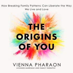 The Origins of You - How to Break Free from the Family Patterns that Shape Us (lydbok) av Vienna Pharaon