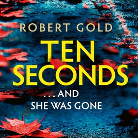 Ten Seconds - 'A gripping thriller that twists and turns' HARLAN COBEN (lydbok) av Robert Gold