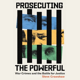 Prosecuting the Powerful: War Crimes and the Battle for Justice