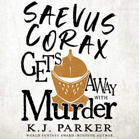 Saevus Corax Gets Away With Murder - Corax Book Three (lydbok) av K. J. Parker