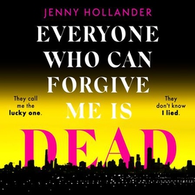 Everyone Who Can Forgive Me is Dead - The most gripping and unputdownable thriller of 2024 (lydbok) av Jenny Hollander