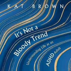 It's Not A Bloody Trend - Understanding Life as an ADHD Adult (lydbok) av Kat Brown