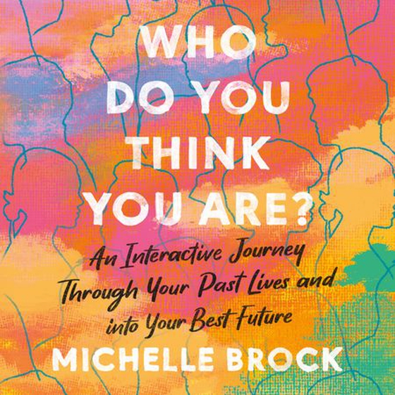 Who Do You Think You Are? - An interactive journey through your past lives and into your best future (lydbok) av Michelle Brock