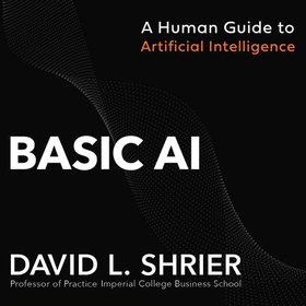 Basic AI - A Human Guide to Artificial Intelligence (lydbok) av David Shrier