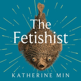 The Fetishist - a darkly comic tale of rage and revenge - 'Exceptionally funny, frequently sexy' Pandora Sykes (lydbok) av Katherine Min