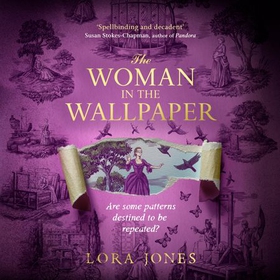 The Woman in the Wallpaper - The spellbinding debut novel for readers of The Miniaturist and The Yellow Wallpaper (lydbok) av Lora Jones